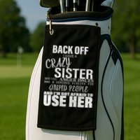 Back Off I Have A Crazy Sister Funny Golf Towel
