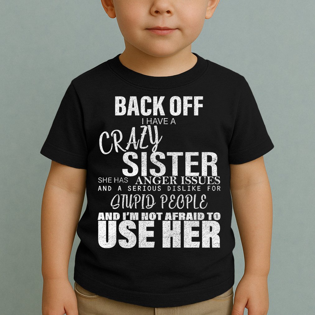 Back Off I Have A Crazy Sister Funny Toddler T-Shirt