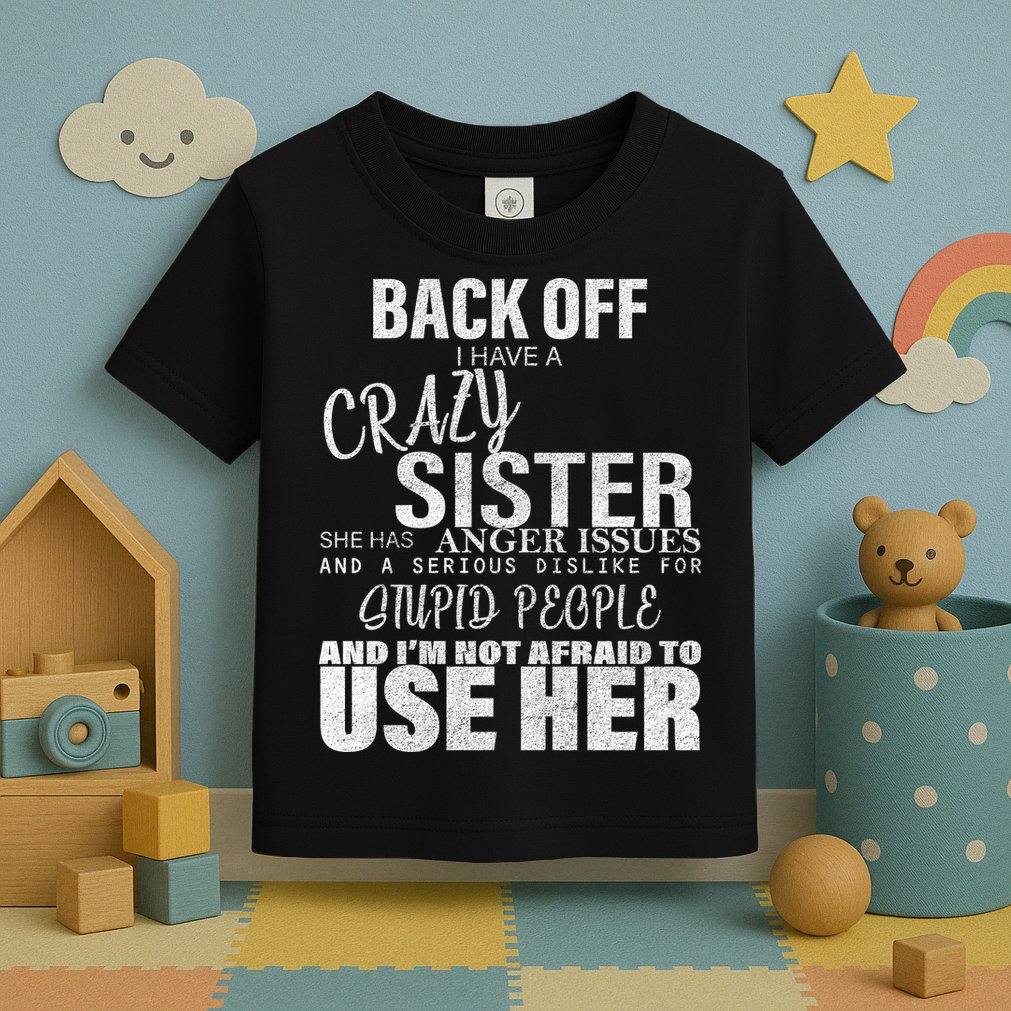 Back Off I Have A Crazy Sister Funny Toddler T-Shirt