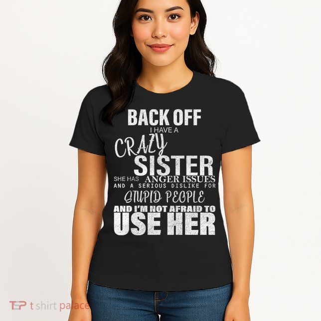 Back Off I Have A Crazy Sister Funny Womens T-Shirt