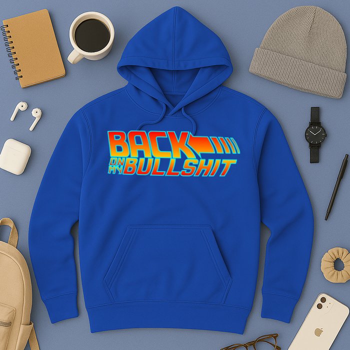 Back On My Bullshit Hoodie