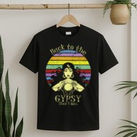 Back To The Gypsy I Was T-Shirt