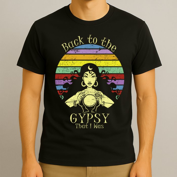 Back To The Gypsy I Was T-Shirt