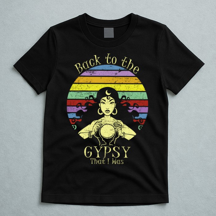 Back To The Gypsy I Was T-Shirt