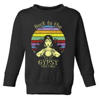 Back To The Gypsy I Was Toddler Sweatshirt