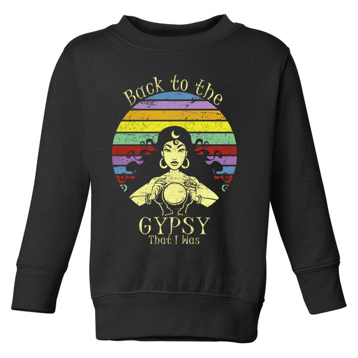 Back To The Gypsy I Was Toddler Sweatshirt