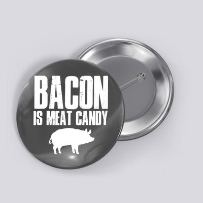 Bacon Is Meat Candy Button