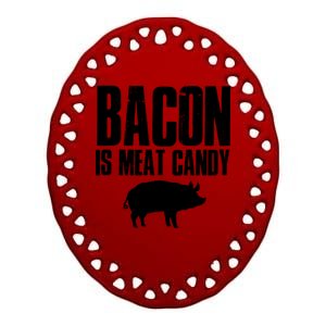 Bacon Is Meat Candy Ceramic Oval Ornament