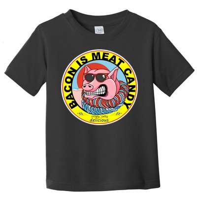 Bacon Is Meat Candy Pig Funny Toddler T-Shirt