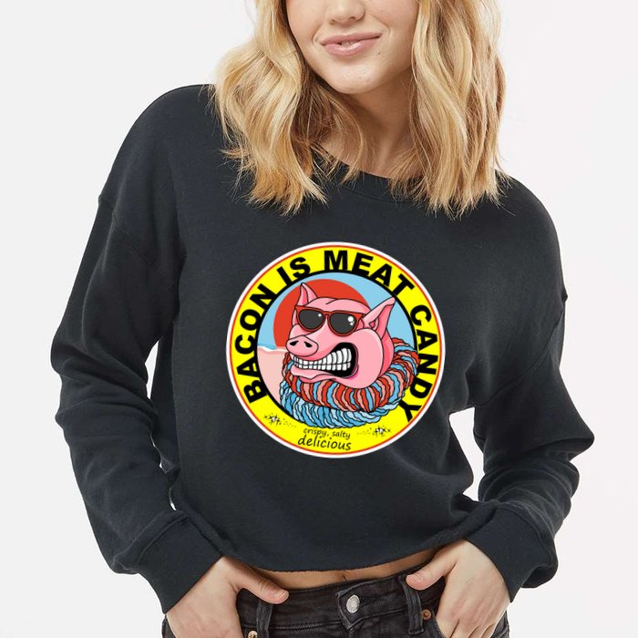 Bacon Is Meat Candy Pig Funny Cropped Pullover Crew