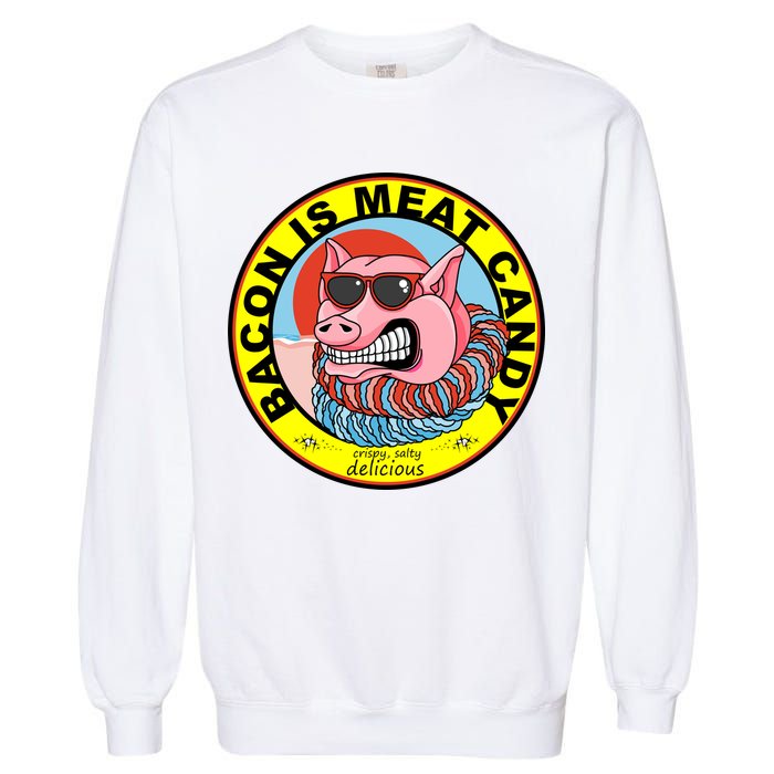 Bacon Is Meat Candy Pig Funny Garment-Dyed Sweatshirt
