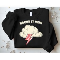 Bacon It Rain Sweatshirt