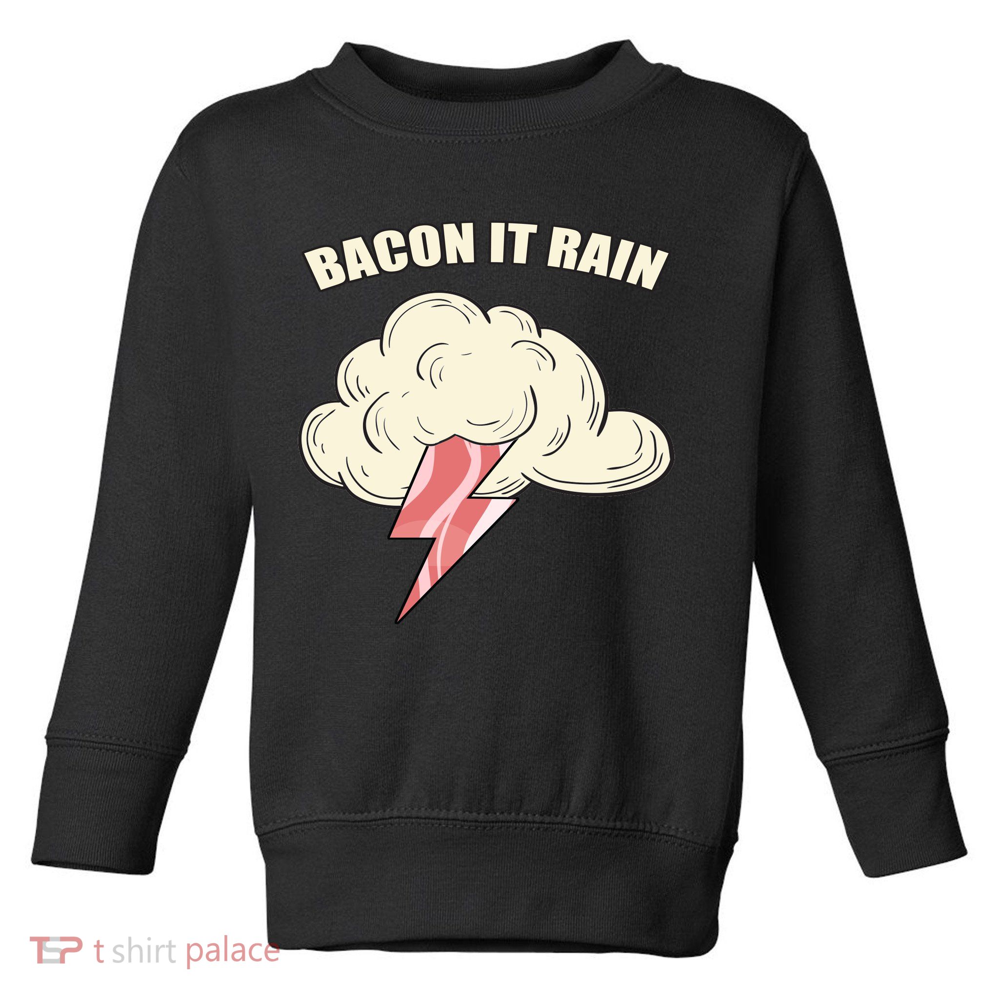 Bacon It Rain Toddler Sweatshirt