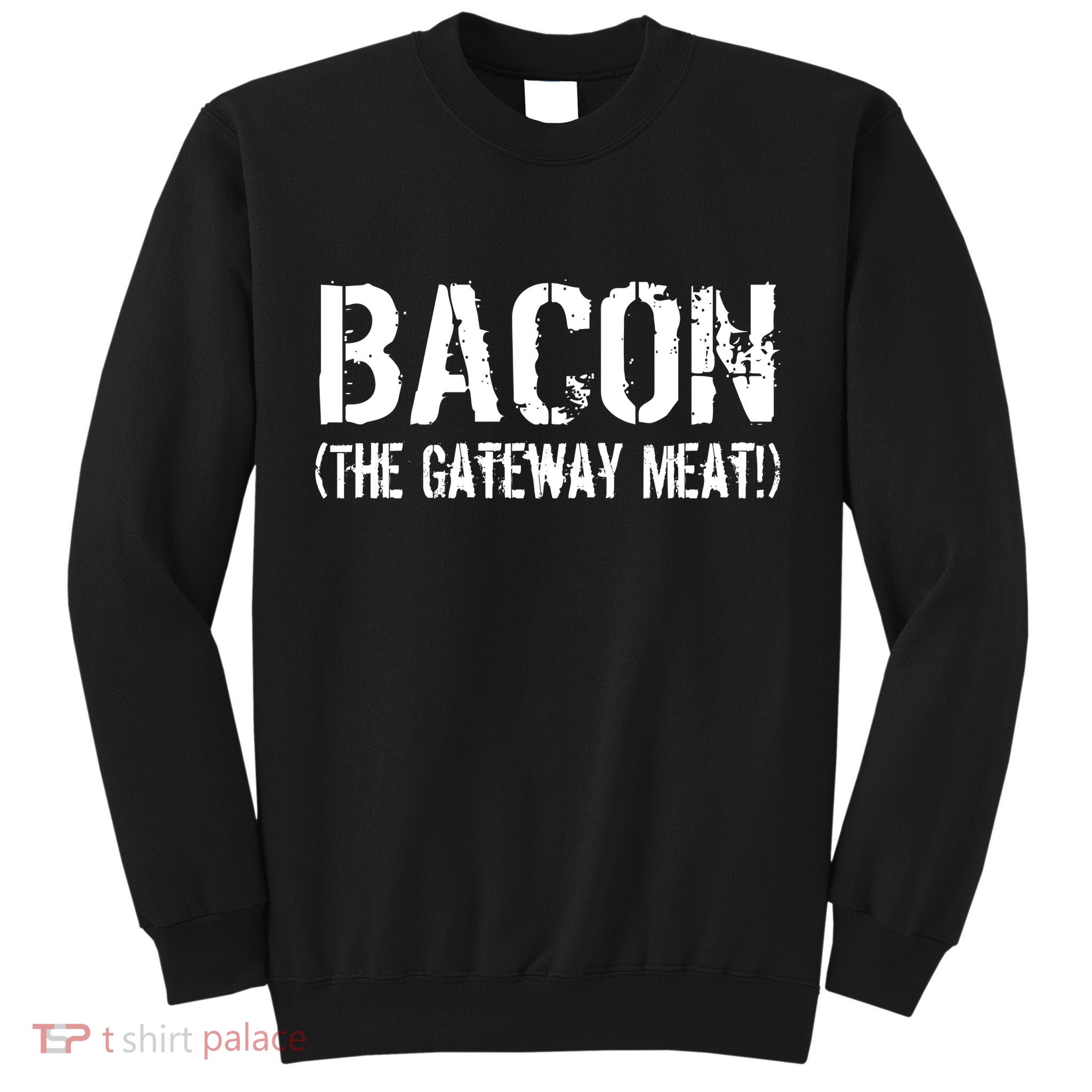 Bacon The Gateway Meat Tall Sweatshirt