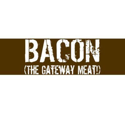 Bacon The Gateway Meat Bumper Sticker