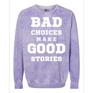 Bad Choices Make Good Stories Colorblast Crewneck Sweatshirt