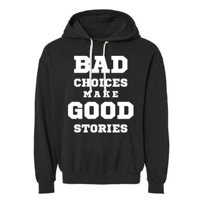 Bad Choices Make Good Stories Garment-Dyed Fleece Hoodie