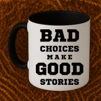 Bad Choices Make Good Stories Mug