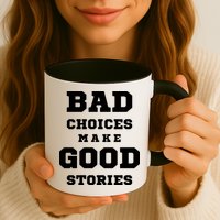 Bad Choices Make Good Stories Mug