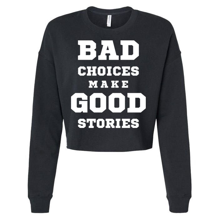 Bad Choices Make Good Stories Cropped Pullover Crew