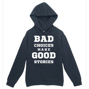 Bad Choices Make Good Stories Urban Pullover Hoodie