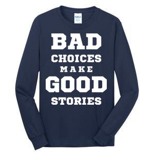 Bad Choices Make Good Stories Tall Long Sleeve T-Shirt