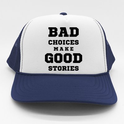 Bad Choices Make Good Stories Trucker Hat