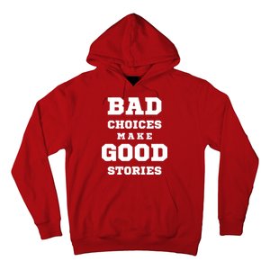 Bad Choices Make Good Stories Hoodie