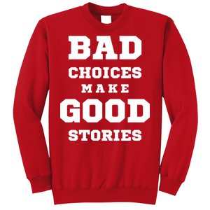 Bad Choices Make Good Stories Sweatshirt