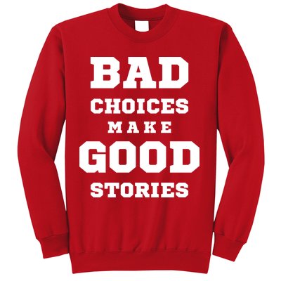 Bad Choices Make Good Stories Sweatshirt