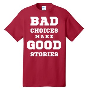 Bad Choices Make Good Stories Tall T-Shirt