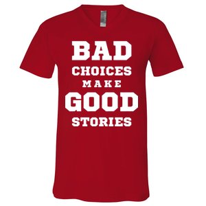 Bad Choices Make Good Stories V-Neck T-Shirt