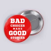 Bad Choices Make Good Stories Button