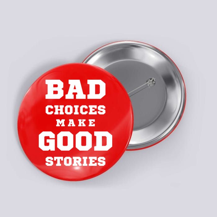 Bad Choices Make Good Stories Button