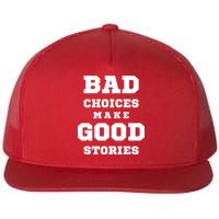 Bad Choices Make Good Stories Flat Bill Trucker Hat