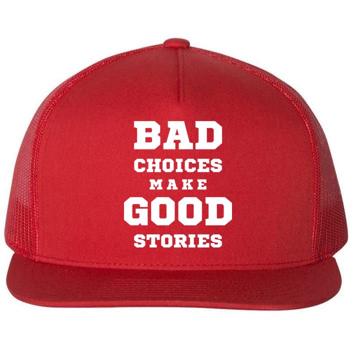 Bad Choices Make Good Stories Flat Bill Trucker Hat