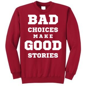 Bad Choices Make Good Stories Tall Sweatshirt