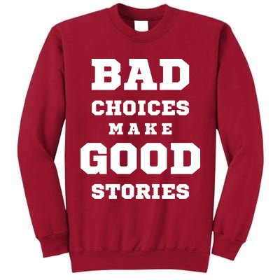 Bad Choices Make Good Stories Tall Sweatshirt