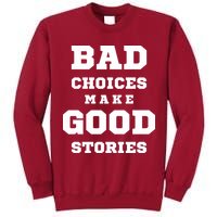 Bad Choices Make Good Stories Tall Sweatshirt