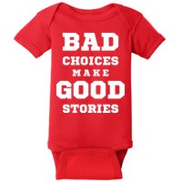 Bad Choices Make Good Stories Baby Bodysuit