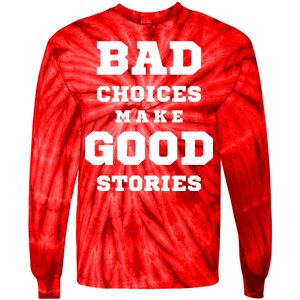 Bad Choices Make Good Stories Tie-Dye Long Sleeve Shirt