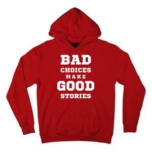 Bad Choices Make Good Stories Tall Hoodie