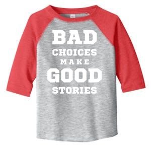 Bad Choices Make Good Stories Toddler Fine Jersey T-Shirt