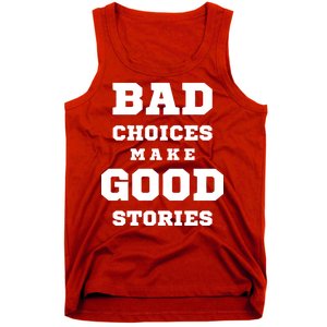 Bad Choices Make Good Stories Tank Top