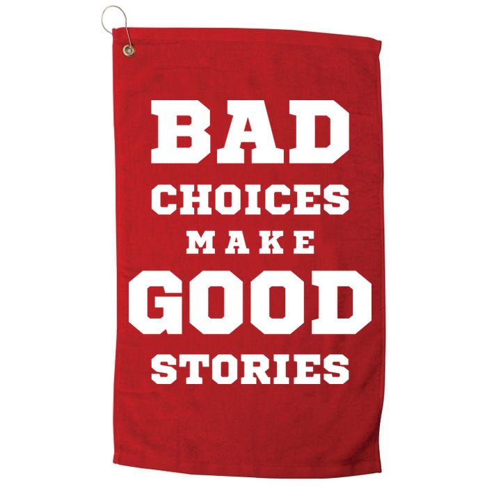 Bad Choices Make Good Stories Golf Towel