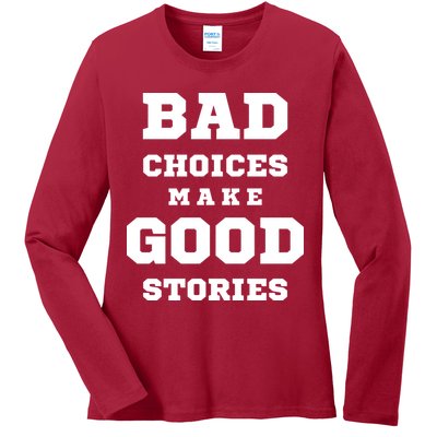 Bad Choices Make Good Stories Ladies Long Sleeve Shirt