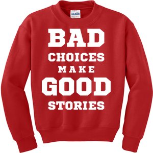 Bad Choices Make Good Stories Kids Sweatshirt