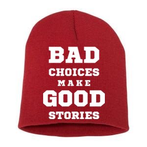 Bad Choices Make Good Stories Short Acrylic Beanie