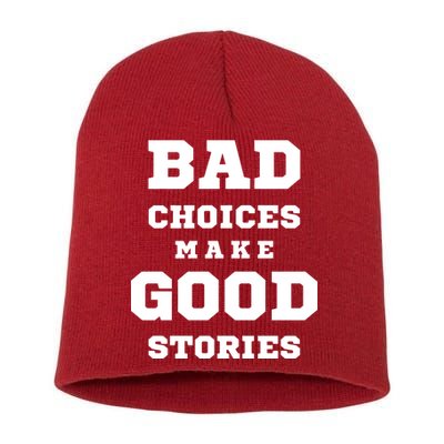 Bad Choices Make Good Stories Short Acrylic Beanie