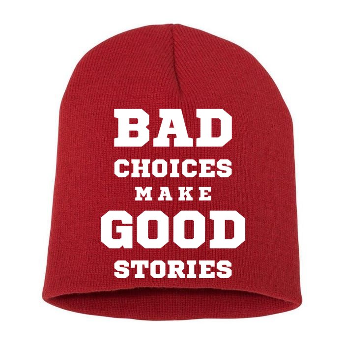 Bad Choices Make Good Stories Short Acrylic Beanie